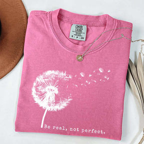 Comfort Colors Be Real Not Perfect Dandelion T-Shirt