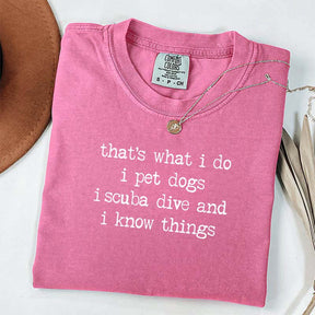 That's What I Do I Pet Dogs I Scuba Dive And I Know Things T-Shirt