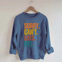Sorry Can't Cats Bye Sweatshirt