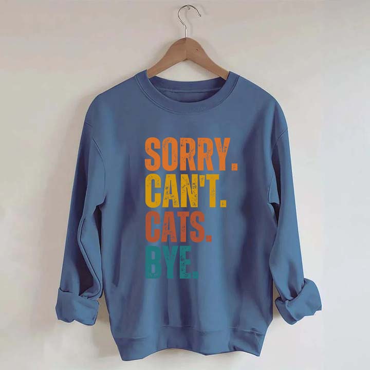 Sorry Can't Cats Bye Sweatshirt