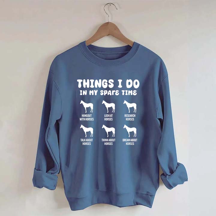Things I Do In My Spare Time Horse Sweatshirt