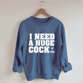 I Need A Huge Cock Tall Sweatshirt