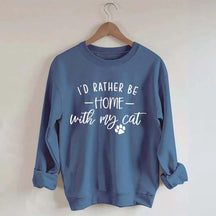 I'd Rather be Home With My Cat Sweatshirt