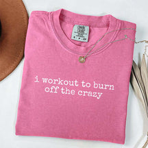 I Workout To Burn Off The Crazy Simple T-Shirt
