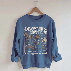 Dinosaurs Didn't Read Sweatshirt