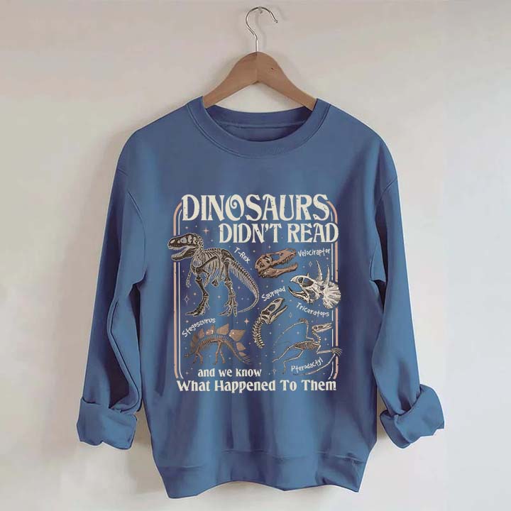 Dinosaurs Didn't Read Sweatshirt