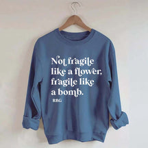 Not Fragile Like a Flower Sweatshirt