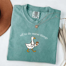 Off To Do Nurse Things Goose T-shirt