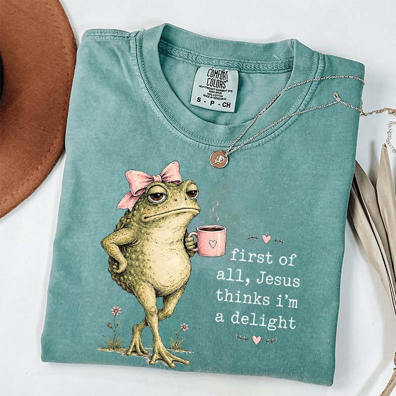 First Of All Jesus Thinks I'm A Delight Coffee T-Shirt