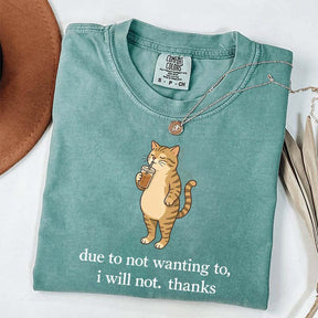 Due To Not Wanting To I Will Not Thanks Coffee T-Shirt
