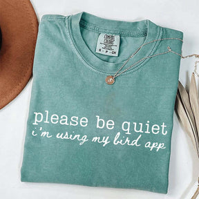 Please Be Quiet I'm Using My Bird App T-Shirt