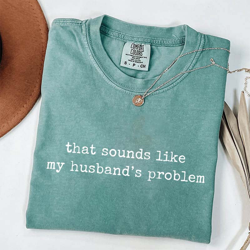 Sounds Like My Husbands Problem T-Shirt