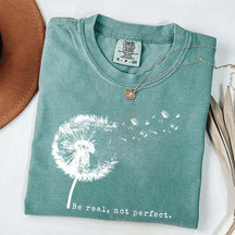 Comfort Colors Be Real Not Perfect Dandelion T-Shirt