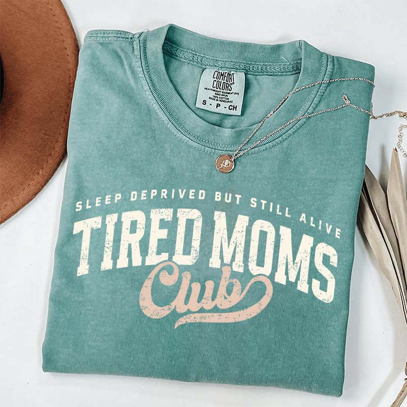 Tired Moms Club Sleep Deprived But Still Alive T-Shirt
