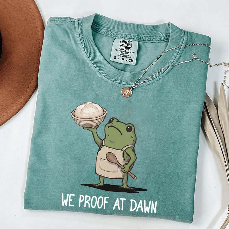 We Proof At Dawn Sourdough T-Shirt