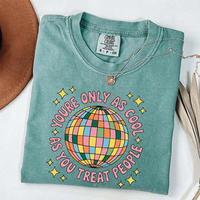 You're Only As Cool As You Treat People Affirmation T-Shirt