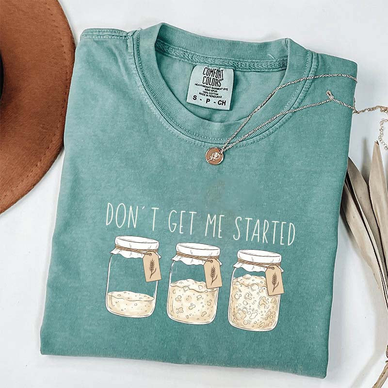 Don't Get Me Started T-Shirt