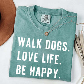 Walk Dogs Love Life Be Happy T-Shirt