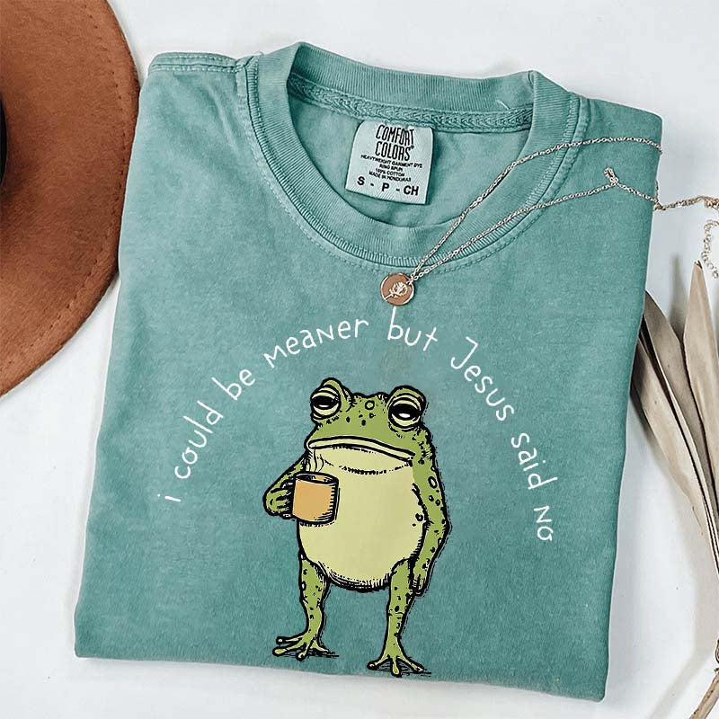 I Could Be Meaner But Jesus Said No Funny Religous T-Shirt
