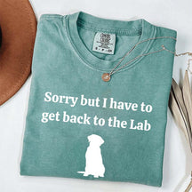 Sorry But I Have To Get Back To The Lab T-Shirt