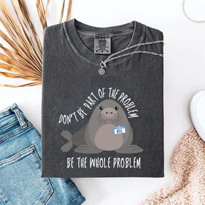 Funny Neil The Seal Be the Whole Problem T-Shirt