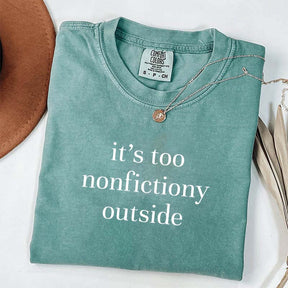 It's Too Nonfictiony Outside Fiction Reader T-Shirt