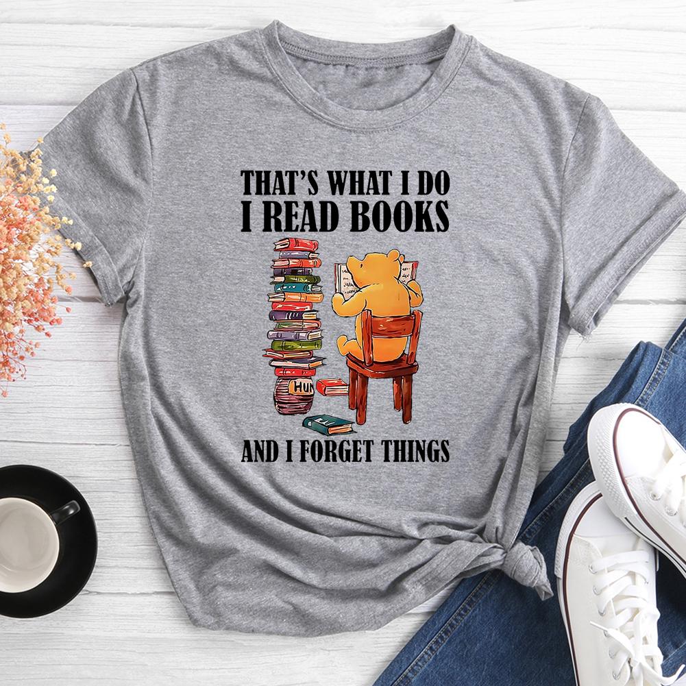 That's What I Do I Read Books And I Forget Things Round Neck T-shirt
