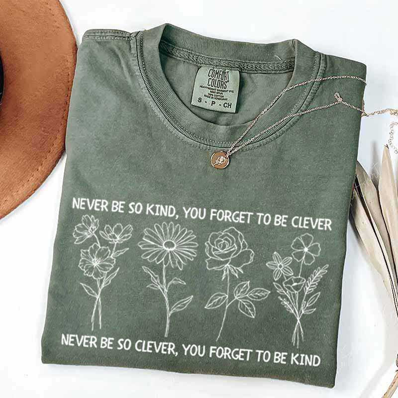 Never Be So Clever You Forget To Be Kind T-Shirt