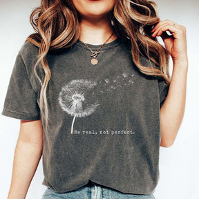Comfort Colors Be Real Not Perfect Dandelion T-Shirt