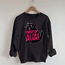 First of All I'm a Delight Funny Cat Sweatshirt