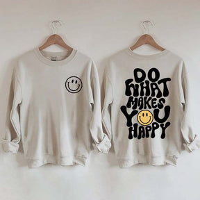 Do What Makes You Happy Inspirational Sweatshirt