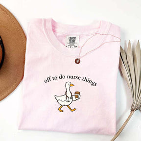 Off To Do Nurse Things Goose T-shirt