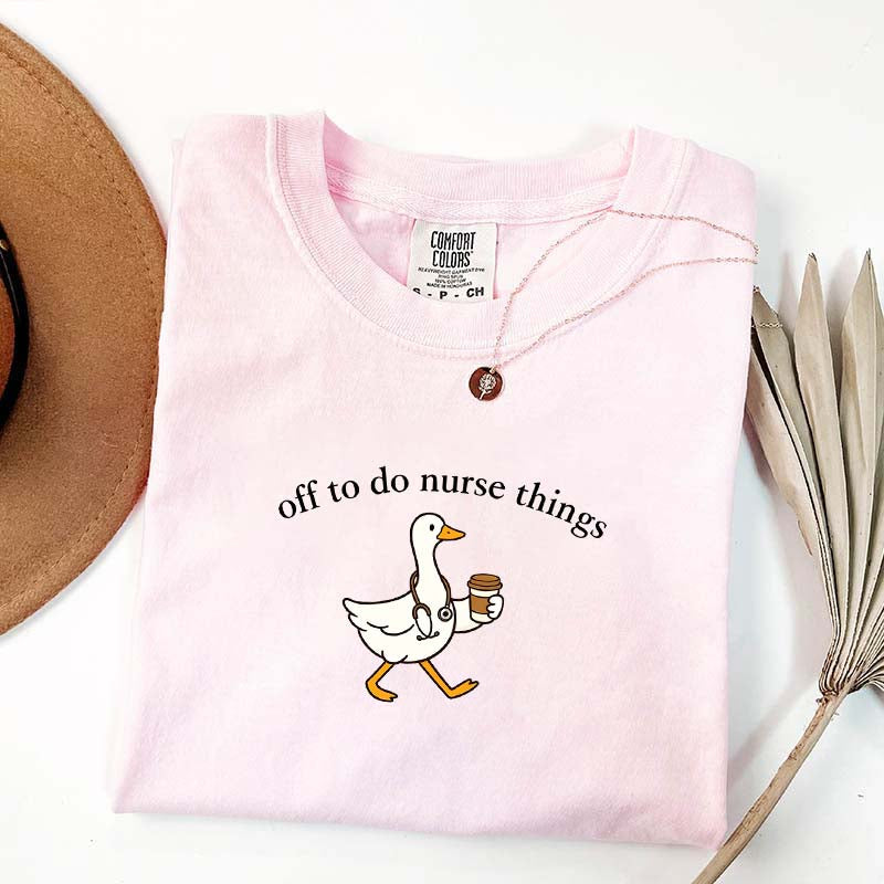 Off To Do Nurse Things Goose T-shirt