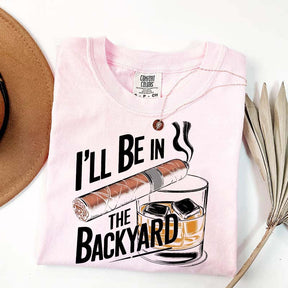 I'll Be in the Backyard T-Shirt