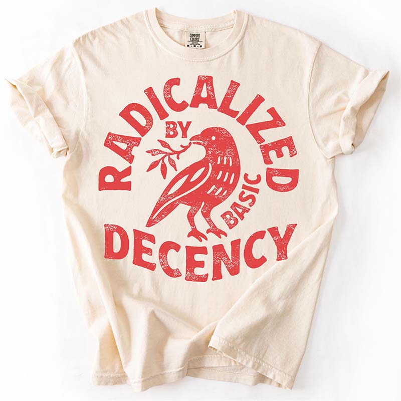 Radicalized By Basic Decency T-Shirt