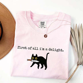 First of All I'm a Delight Funny Cat T-Shirt