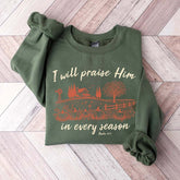 I will Praise him in every Season Jesus Sweatshirt