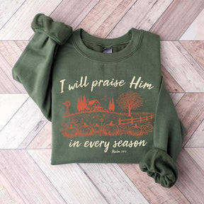 I will Praise him in every Season Jesus Sweatshirt