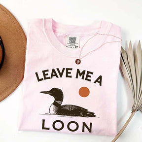 Leave Me A Loon T-Shirt