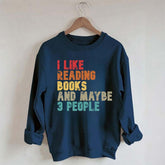 I like Reading Books And Maybe 3 People Sweatshirt