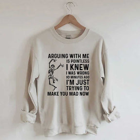 Arguing With Me Is Pointless Sweatshirt