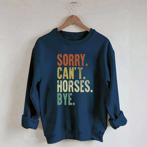 Sorry Can't Horses Bye Equestrian Sweatshirt
