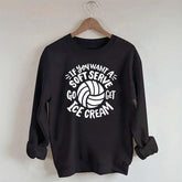 If You Want A Soft Serve Volleyball Sweatshirt