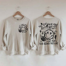 You Give Your Man Butterflies I Give Mine High Blood Pressure Sweatshirt
