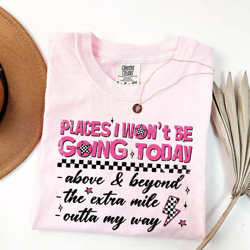 Places I Won't Be Going Today T-Shirt