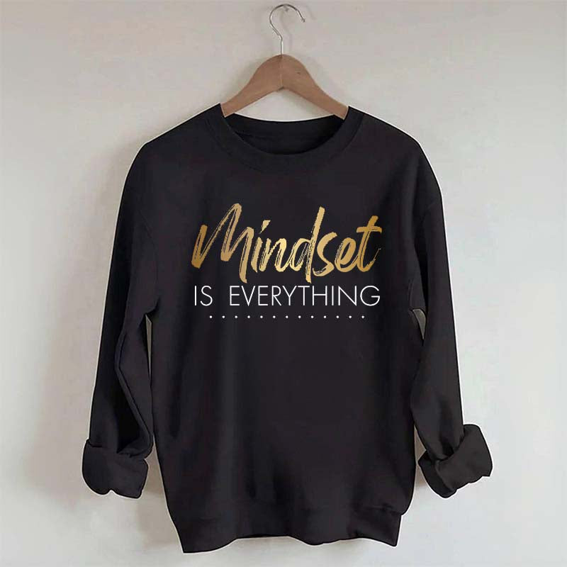 Mindset is Everything Sweatshirt