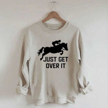 Just Get Over It Horse Jumping Sweatshirt