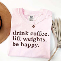 Drink Coffee Lift Weights Be Happy T-Shirt