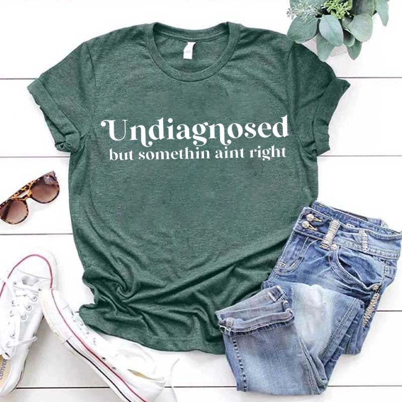 Funny Friend Undiagnosed But Somethin Aint Right T-Shirt