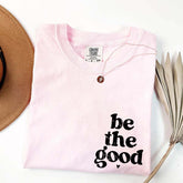 Be The Good  Inspiration T-Shirt